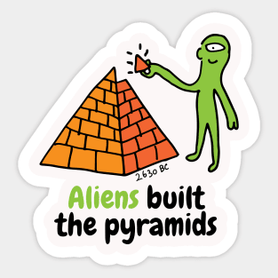 Aliens built the pyramids Sticker